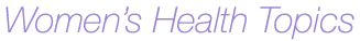 Womens Health Topics